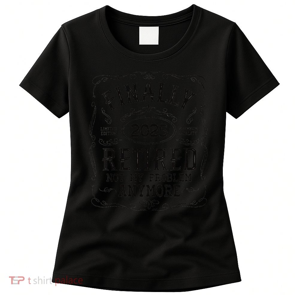 Retirement 2025 Finally Retired Vintage Whiskey Label Gift Womens T-Shirt