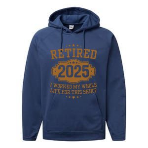 Retirement 2025 Gifts Worked My Whole Life For This Retired Performance Fleece Hoodie