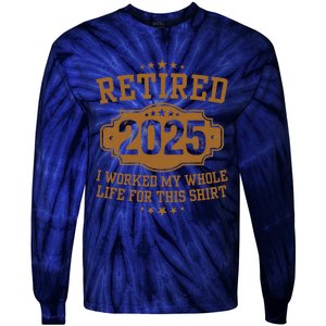 Retirement 2025 Gifts Worked My Whole Life For This Retired Tie-Dye Long Sleeve Shirt