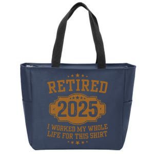 Retirement 2025 Gifts Worked My Whole Life For This Retired Zip Tote Bag