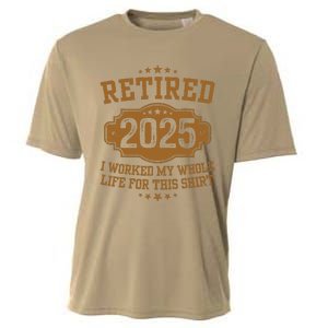 Retirement 2025 Gifts Worked My Whole Life For This Retired Cooling Performance Crew T-Shirt