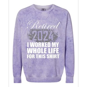 Retired 2024 I Worked My Whole Life 2024 Retirement Gifts Colorblast Crewneck Sweatshirt