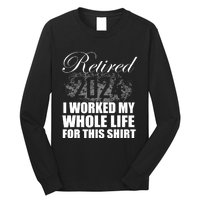 Retired 2024 I Worked My Whole Life 2024 Retirement Gifts Long Sleeve Shirt