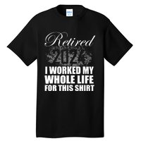 Retired 2024 I Worked My Whole Life 2024 Retirement Gifts Tall T-Shirt