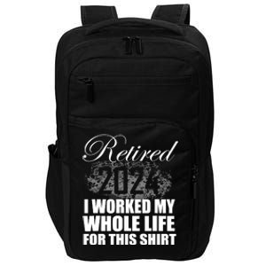 Retired 2024 I Worked My Whole Life 2024 Retirement Gifts Impact Tech Backpack