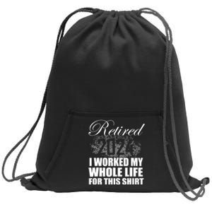 Retired 2024 I Worked My Whole Life 2024 Retirement Gifts Sweatshirt Cinch Pack Bag