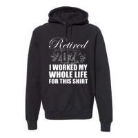 Retired 2024 I Worked My Whole Life 2024 Retirement Gifts Premium Hoodie