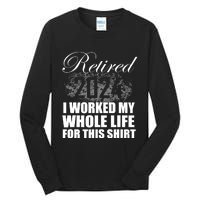 Retired 2024 I Worked My Whole Life 2024 Retirement Gifts Tall Long Sleeve T-Shirt