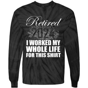 Retired 2024 I Worked My Whole Life 2024 Retirement Gifts Tie-Dye Long Sleeve Shirt