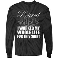 Retired 2024 I Worked My Whole Life 2024 Retirement Gifts Tie-Dye Long Sleeve Shirt