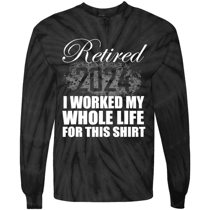 Retired 2024 I Worked My Whole Life 2024 Retirement Gifts Tie-Dye Long Sleeve Shirt