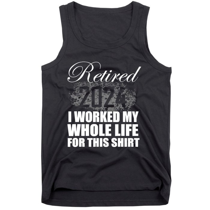 Retired 2024 I Worked My Whole Life 2024 Retirement Gifts Tank Top