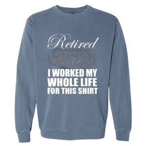 Retired 2024 I Worked My Whole Life 2024 Retirement Gifts Garment-Dyed Sweatshirt