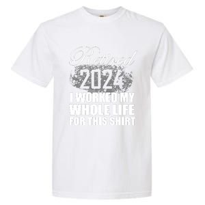 Retired 2024 I Worked My Whole Life 2024 Retirement Gifts Garment-Dyed Heavyweight T-Shirt