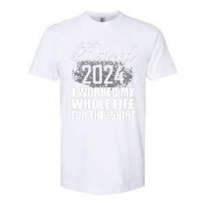 Retired 2024 I Worked My Whole Life 2024 Retirement Gifts Softstyle CVC T-Shirt