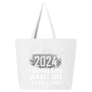 Retired 2024 I Worked My Whole Life 2024 Retirement Gifts 25L Jumbo Tote