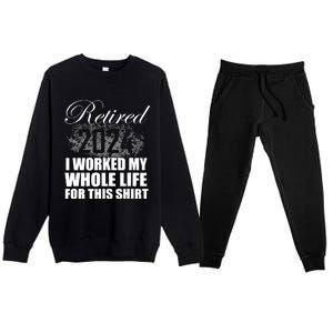 Retired 2024 I Worked My Whole Life 2024 Retirement Gifts Premium Crewneck Sweatsuit Set