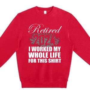 Retired 2024 I Worked My Whole Life 2024 Retirement Gifts Premium Crewneck Sweatshirt