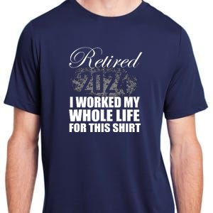 Retired 2024 I Worked My Whole Life 2024 Retirement Gifts Adult ChromaSoft Performance T-Shirt