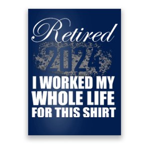 Retired 2024 I Worked My Whole Life 2024 Retirement Gifts Poster