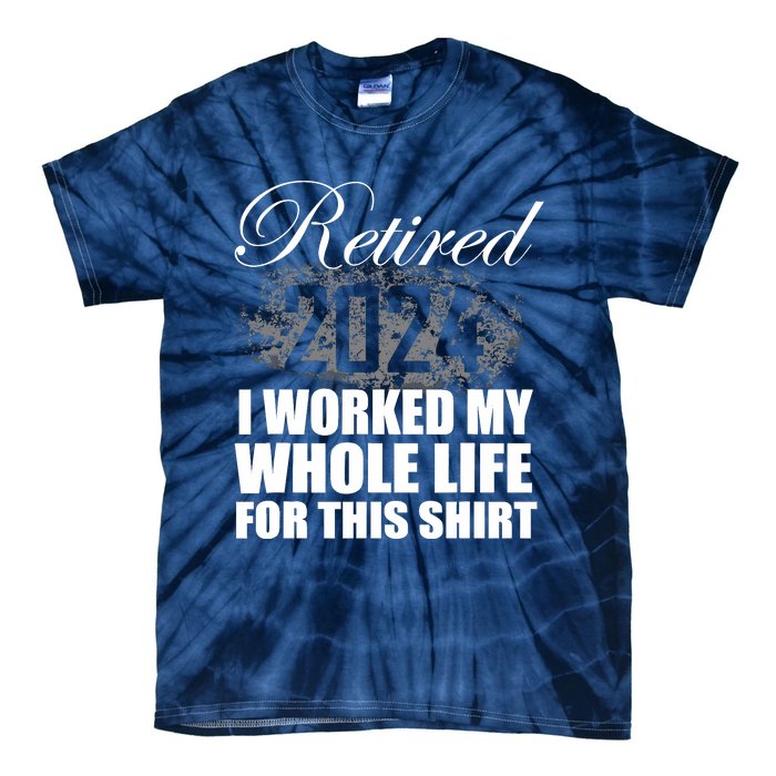 Retired 2024 I Worked My Whole Life 2024 Retirement Gifts Tie-Dye T-Shirt