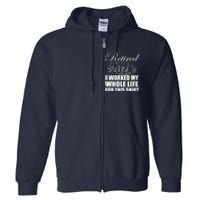 Retired 2024 I Worked My Whole Life 2024 Retirement Gifts Full Zip Hoodie