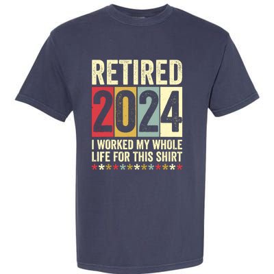 Retired 2024 I Worked My Whole Life For This Funny Garment-Dyed Heavyweight T-Shirt