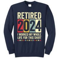 Retired 2024 I Worked My Whole Life For This Funny Tall Sweatshirt