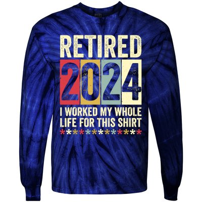 Retired 2024 I Worked My Whole Life For This Funny Tie-Dye Long Sleeve Shirt