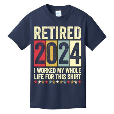 Retired 2024 I Worked My Whole Life For This Funny Kids T-Shirt