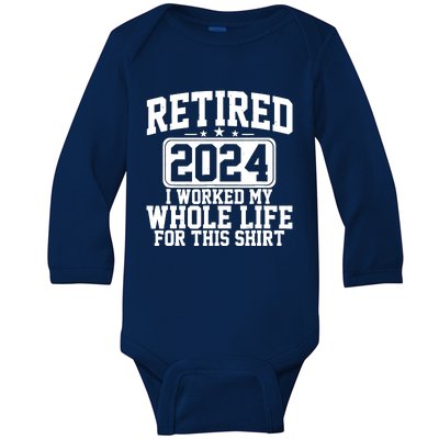 Retired 2024 I Worked My Whole Life For This Retirement Baby Long Sleeve Bodysuit