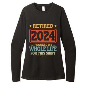 Retired 2024 I Worked My Whole Life For This Womens CVC Long Sleeve Shirt