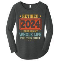 Retired 2024 I Worked My Whole Life For This Women's Perfect Tri Tunic Long Sleeve Shirt