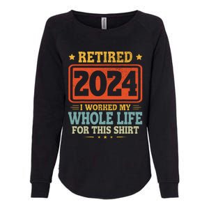 Retired 2024 I Worked My Whole Life For This Womens California Wash Sweatshirt