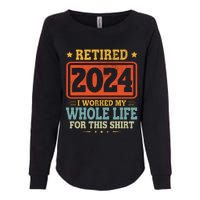 Retired 2024 I Worked My Whole Life For This Womens California Wash Sweatshirt