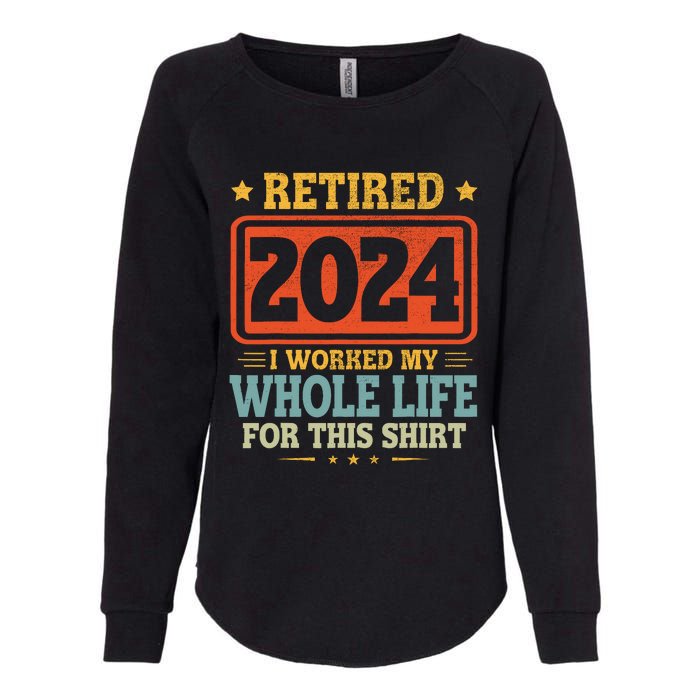 Retired 2024 I Worked My Whole Life For This Womens California Wash Sweatshirt