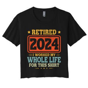 Retired 2024 I Worked My Whole Life For This Women's Crop Top Tee