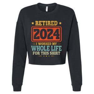 Retired 2024 I Worked My Whole Life For This Cropped Pullover Crew