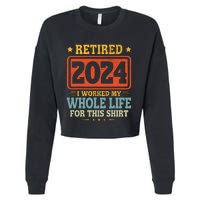 Retired 2024 I Worked My Whole Life For This Cropped Pullover Crew