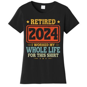 Retired 2024 I Worked My Whole Life For This Women's T-Shirt