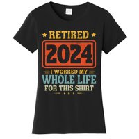 Retired 2024 I Worked My Whole Life For This Women's T-Shirt