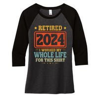 Retired 2024 I Worked My Whole Life For This Women's Tri-Blend 3/4-Sleeve Raglan Shirt