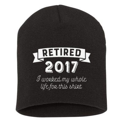 Retired 2017 I Worked My Whole Life For This Short Acrylic Beanie