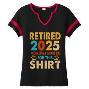 Retired 2025 I Worked My Whole Life For This Retiremen Ladies Halftime Notch Neck Tee