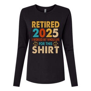 Retired 2025 I Worked My Whole Life For This Retiremen Womens Cotton Relaxed Long Sleeve T-Shirt