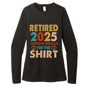 Retired 2025 I Worked My Whole Life For This Retiremen Womens CVC Long Sleeve Shirt