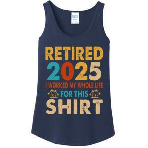 Retired 2025 I Worked My Whole Life For This Retiremen Ladies Essential Tank