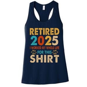 Retired 2025 I Worked My Whole Life For This Retiremen Women's Racerback Tank