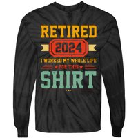 Retired 2024 I Worked My Whole Life For This Tie-Dye Long Sleeve Shirt