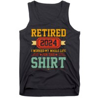 Retired 2024 I Worked My Whole Life For This Tank Top